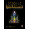 Anatomia Esotérica - O Corpo como Consciência